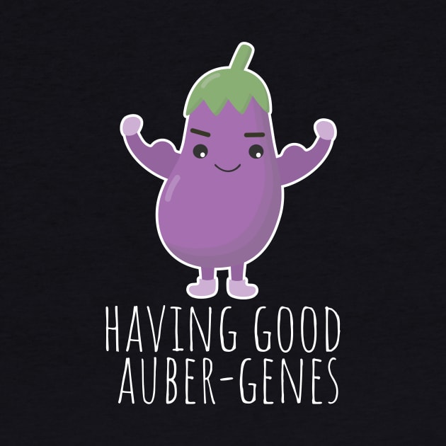 Having Good Auber-Genes Funny Aubergine Pun by DesignArchitect